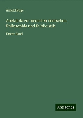 Arnold Ruge | Anekdota zur neuesten deutschen Philosophie und Publicistik | Buch