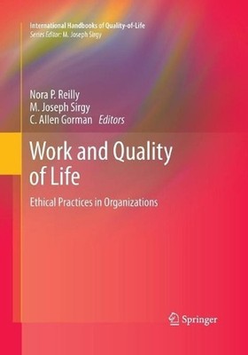 Work and Quality of Life: Ethical Practices in Organizations by Nora P. Reilly (