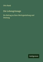 Otto Rank | Die Lohengrinsage | Taschenbuch | Deutsch (2025) | Antigonos Verlag