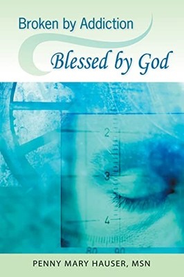 Broken by Addiction: Blessed by God by Hauser, Penny Mary Paperback / softback