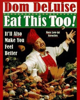 Eat This Too! : It'll Also Make You Feel Better Hardcover Dom DeL