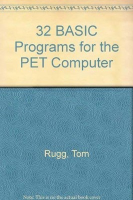 32 BASIC Programs for the PET Computer - Rugg, Tom