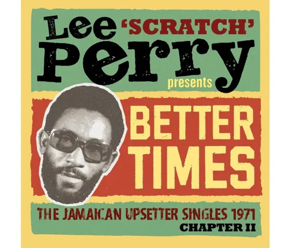 Lee ‘Scratch’ Perry Presents Better Times The Jamaican Upsetter Singles 1971 CD