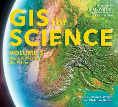 GIS for Science, Volume 3: Maps for Saving the Planet [GIS for Science, 3]