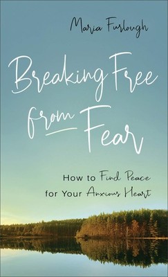 Breaking Free from Fear: How to Find Peace for Your Anxious Hear