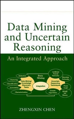 Data Mining and Uncertain Reasoning: An Integrated Approach by Zhengxin Chen (En
