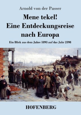Mene Tekel! Eine Entdeckungsreise Nach Europa: Ein Blick Aus Dem Jahre 1893...