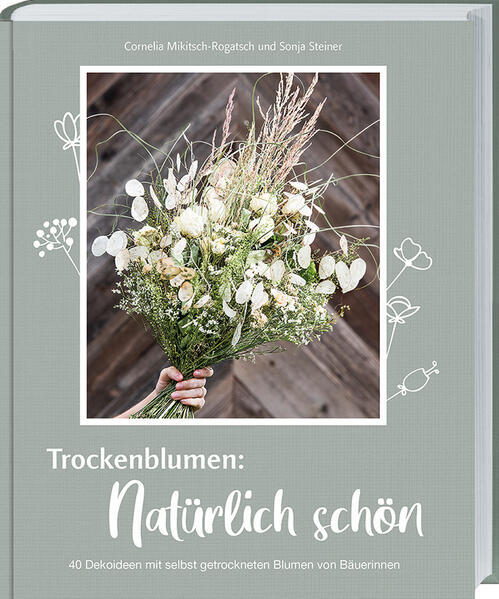 Trockenblumen: Natürlich Schön | Cornelia Mikitsch-rogatsch, Sonja