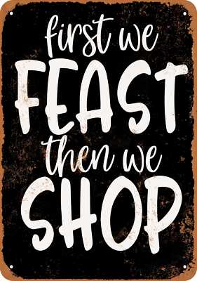 METAL SIGN - First We Feast Then We Shop (BLACK) -- Vintage Look