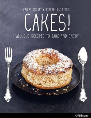 Cakes!: Fabulous Recipes to Bake and Enjoy by Pierre-Louis Viel Hardback Book