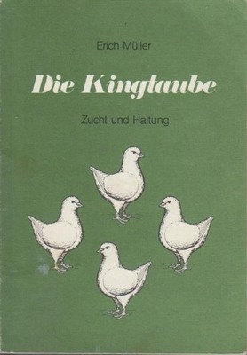 Die Kingtaube : Zucht u. Haltung ; Monographie Erich Müller Müller, Erich: