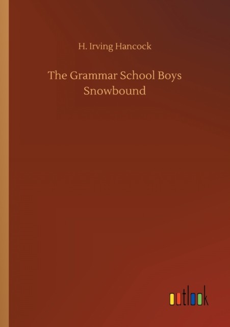 The Grammar School Boys Snowbound by H Irving Hancock PAPERBACK 9783752313574