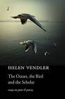 The Ocean, the Bird, and the Scholar by Helen Vendler (Hardback, 2015)