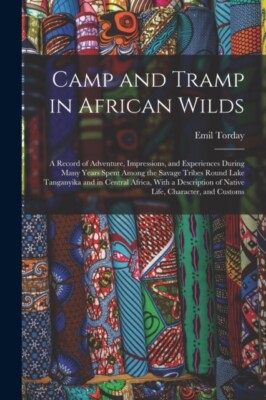 Torday - Camp and Tramp in African Wilds  a Record of Adventure Impre - X555z