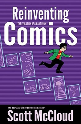 REINVENTING COMICS: THE EVOLUTION OF AN ART FORM By Scott Mccloud