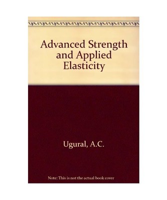 Advanced Strength and Applied Elasticity, Ugural, A.C.; Fenster, S.K.