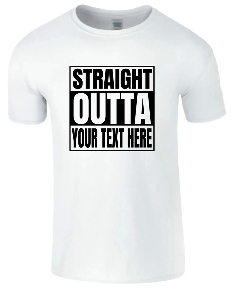 Straight Outta Shirt Custom Made Tee Personalized Shirt Your Own Printed Text - Image 1 of 1