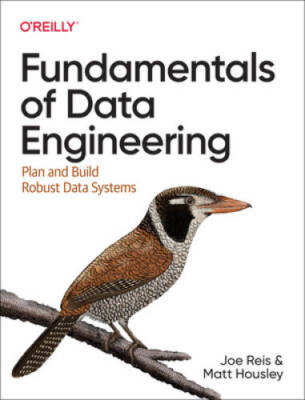 Fundamentals of Data Engineering: Plan and Build Robust Data Systems - VERY GOOD