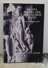 Ajanta, Ellora and Aurangabad Cavas, An appreciation, T.V. Pathy