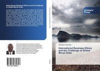 International Business Ethics And The Challenge Of Global Moral Order Adeyeye Ad