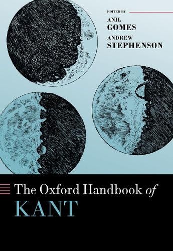 The Oxford Handbook of Kant by Anil Gomes, Andrew Stephenson - 9780198854586