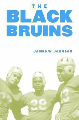 The Black Bruins: The Remarkable Lives of UCLA's Jackie Robinson, Woody Strode,