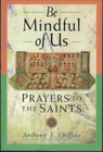 Be Mindful of Us - Prayers to the Saints ; by Anthony Chiffolo - NEW Paperback