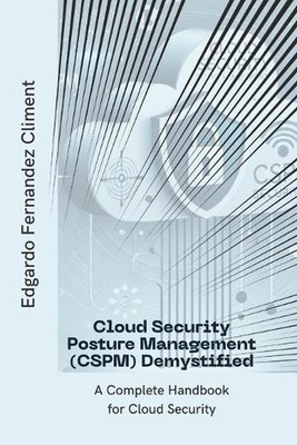 Cloud Security Posture Management (CSPM) Demystified: A Complete Handbook for Cl