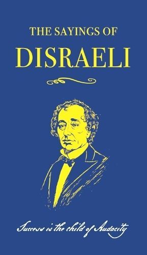 The Sayings of Benjamin Disraeli by Benjamin Disraeli Paperback