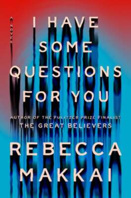 I Have Some Questions for You by Rebecca Makkai: New