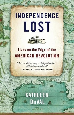 Independence Lost: Lives on the Edg..., DuVal, Kathleen