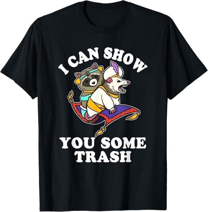 I Can Show You Some Trash Racoon Possum Didelphimorphia Unisex T-Shirt