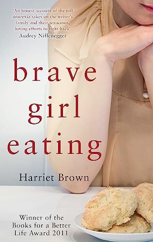 Brave Girl Eating : The Inspirational True Story Of One Family's Battle With Anorexia Harriet Brown - Image 6