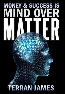 MONEY AND SUCCESS IS MIND OVER MATTER by JAMES, TERRAN Hardback Self Help