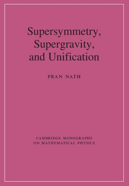 Supersymmetry, Supergravity, and Unification Nath Hardback 9780521197021