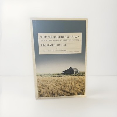 The Triggering Town: Lectures and Essays on Poetry and Writing by Richard Hugo