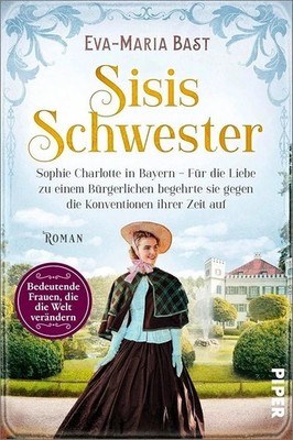 Sisis Schwester   Sophie Charlotte in Bayern ... Eva-Maria Bast