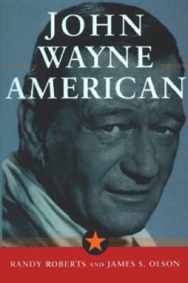 JOHN WAYNE: AMERICAN - Hardcover By Roberts, Randy - GOOD