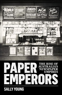 Paper Emperors: The Rise of Australia's Newspaper Empires by Sally Young (Englis