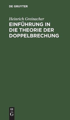 Einfhrung in Die Theorie Der Doppelbrechung: Elementar-Geometrisch Dargestellt. 