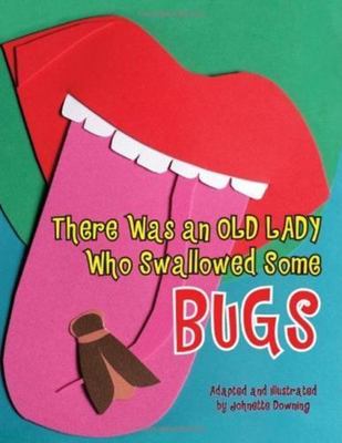 There Was an Old Lady Who Swallowed Some Bugs by Downing, Johnette