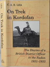 ON TREK IN KORDOFAN Diaries of a British District Officer, Sudan 1931-33 C. Lea