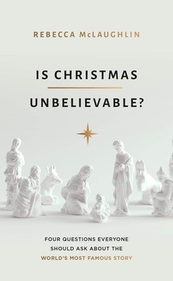 Is Christmas Unbelievable?: Four Questions Everyone Should Ask About the Wor...