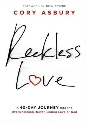 Reckless Love: A 40-Day Journey Into the Overwhelming, Never-Ending Love of ...