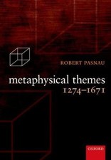 Metaphysical Themes 1274-1671 by Pasnau, Robe...