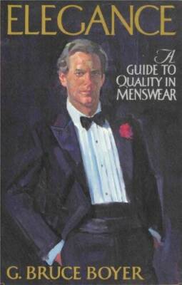 Elegance - A Guide to Quality in Menswear - Hardcover By G. Bruce Boyer - GOOD