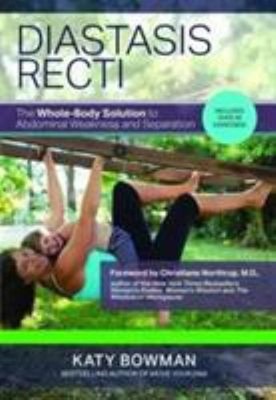 Diastasis Recti : The Whole-Body Solution to Abdominal Weakness a