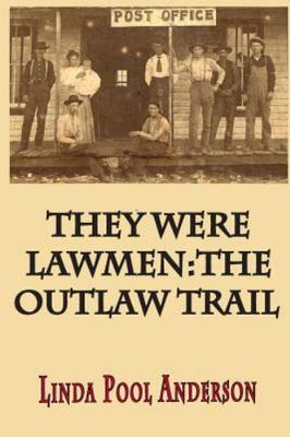 They Were Lawmen: The Outlaw Trail by Mrs. Linda Pool Anderson