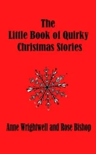 The Little Book of Quirky Christmas Stories, Wrightwell, Bishop 9781530737994-,