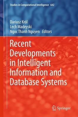 Recent Developments in Intelligent Information and Database Systems Dariusz Król